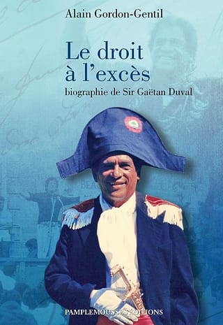 Le droit à l'excès - Biographie de Sir Gaëtan Duval - Edition originale 1987